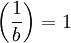 \left(\frac{1}{b}\right) = 1