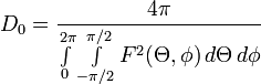D_0 = \frac{4\pi}{\int\limits_{0}^{2\pi}\int\limits_{-\pi/2}^{\pi/2}F^2(\Theta,\phi)\,d\Theta\,d\phi}