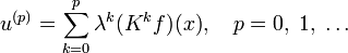 u^{(p)}=\sum_{k=0}^p\lambda^k(K^kf)(x),\quad p=0,\;1,\;\ldots