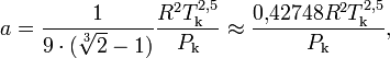 a=\frac{1}{9\cdot(\sqrt[3]{2}-1)}\frac{R^2T^{2{,}5}_\mathrm{k}}{P_\mathrm{k}}\approx\frac{0{,}42748R^2T^{2{,}5}_\mathrm{k}}{P_\mathrm{k}},