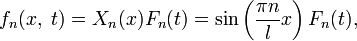 f_n(x,\;t)=X_n(x)F_n(t)=\sin\left(\frac{\pi n}{l}x\right)F_n(t),