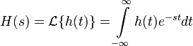 H(s) = \mathcal{L}\{h(t)\} = \int\limits_{-\infty}^\infty h(t) e^{-s t} d t