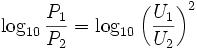 \log_{10}{P_1 \over P_2}=\log_{10}{\left( {U_1 \over U_2} \right) }^2