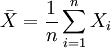 \bar{X} = \frac{1}{n} \sum\limits_{i=1}^n X_i