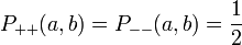 P_{++} (a, b) = P_{--} (a, b) = \frac {1} {2} 