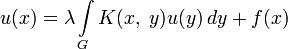 u(x)=\lambda\int\limits_G K(x,\;y)u(y)\,dy+f(x)