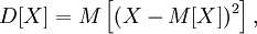 D[X] = M\left[(X -M[X])^2\right],