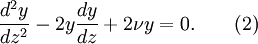 \frac{d^2y}{dz^2} -2y\frac{dy}{dz}+2\nu y=0.\qquad (2)