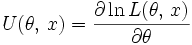 U(\theta,\,x) = \frac{\partial \ln L(\theta,\,x)}{\partial \theta}