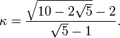 
\kappa=\frac{\sqrt{10-2\sqrt{5}}-2}{\sqrt{5}-1}.
