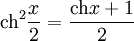 \operatorname{ch}^2\frac{x}{2} = \frac{\operatorname{ch} x + 1}{2}