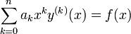 
\sum^{n}_{k=0} {a_kx^k y^{(k)}(x)}= f(x)
