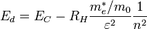  E_d = E_C - R_H \frac{m_e ^ * / m_0}{\varepsilon ^ 2} \frac{1}{n^2} 