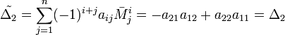 \tilde{\Delta_2}=\sum_{j=1}^n (-1)^{i+j} a_{ij}\bar M_j^i=-a_{21}a_{12}+a_{22}a_{11}=\Delta_2
