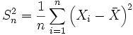 S_n^2 = \frac{1}{n} \sum\limits_{i=1}^n \left(X_i - \bar{X}\right)^2