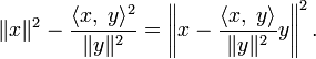 \|x\|^2-\frac{\langle x,\;y\rangle^2}{\|y\|^2}=\left\|x-\frac{\langle x,\;y\rangle}{\|y\|^2}y\right\|^2.