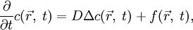\frac{\partial}{\partial t} c(\vec{r},\;t)=D\Delta c(\vec{r},\;t)+f(\vec{r},\;t),