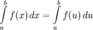 \int\limits_a^b f(x)\,dx =\int\limits_a^b f(u)\,du  