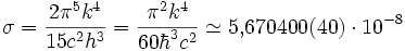 
\sigma=\frac{2 \pi^5 k^4}{15 c^2 h^3}=\frac{\pi^2 k^4}{60\hbar^3 c^2} 
\simeq 5{,}670400(40)\cdot 10^{-8}

