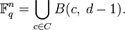 \mathbb{F}_q^n =\bigcup_{c\in C}B(c,\;d-1).