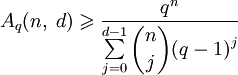 A_q(n,\;d)\geqslant\frac{q^n}{\sum\limits_{j=0}^{d-1}\displaystyle\binom{n}{j}(q-1)^j}