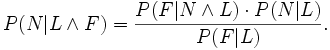 \displaystyle P(N|L \and F) = \frac{P(F|N \and L) \cdot P(N|L)}{P(F|L)}.