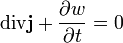 \operatorname{div}\mathbf{j}+\frac{\partial w}{\partial t}=0
