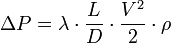  \Delta P = \lambda \cdot \frac{L}{D} \cdot \frac{V^2}{2} \cdot \rho