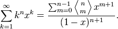 \sum_{k=1}^{\infty} k^n x^k = \frac{\sum_{m=0}^{n-1} \left\langle{n\atop m}\right\rangle x^{m+1}}{(1-x)^{n+1}}.