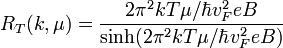 R_T(k,\mu)=\frac{2\pi^2kT\mu/\hbar v_F^2eB}{\sinh(2\pi^2kT\mu/\hbar v_F^2eB)}