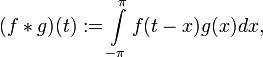 (f\ast g)(t):=\int\limits_{-\pi}^{\pi} f(t-x)g(x) dx,