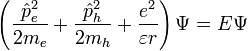 \left( \frac{\hat{p}^2_e}{2m_e}+\frac{\hat{p}^2_h}{2m_h}+\frac{e^2}{{\varepsilon}r} \right) \Psi = E\Psi