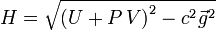 H=\sqrt{\left(U+P \,V \right)^2 -c^2 \vec g^2}