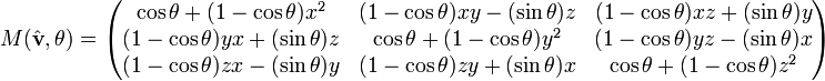  M(\hat{\mathbf{v}},\theta) = \begin{pmatrix}
   \cos \theta + (1 - \cos \theta) x^2
 &amp;amp; (1 - \cos \theta) x y - (\sin \theta) z 
 &amp;amp; (1 - \cos \theta) x z + (\sin \theta) y  
\\
   (1 - \cos \theta) y x + (\sin \theta) z 
 &amp;amp; \cos \theta + (1 - \cos \theta) y^2
 &amp;amp; (1 - \cos \theta) y z - (\sin \theta) x
\\
   (1 - \cos \theta) z x - (\sin \theta) y
 &amp;amp; (1 - \cos \theta) z y + (\sin \theta) x
 &amp;amp; \cos \theta + (1 - \cos \theta) z^2 
\end{pmatrix} 