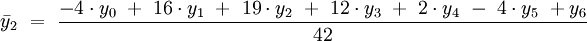 \bar{y}_{2}\ =\ \frac{-4 \cdot y_{0}\ +\ 16 \cdot y_{1}\ +\ 19 \cdot y_{2}\ +\ 12 \cdot y_{3}\ +\ 2 \cdot y_{4}\ -\ 4 \cdot y_{5}\ + y_{6}}{42} 