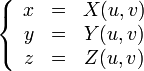\left\{ \begin{array}{ccc} 
x &=& X(u,v) \\
y &=& Y(u,v) \\
z &=& Z(u,v)
\end{array}\right.