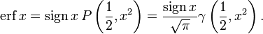 \operatorname{erf}\,x=\operatorname{sign}\,x\,P\left(\frac{1}{2}, x^2\right)={\operatorname{sign}\,x \over \sqrt{\pi}}\gamma\left(\frac{1}{2}, x^2\right).