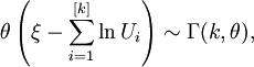  \theta \left( \xi - \sum _{i=1} ^{[k]} {\ln U_i} \right) \sim \Gamma (k, \theta),