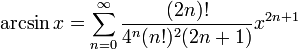 \arcsin x = \sum^{\infin}_{n=0} \frac{(2n)!}{4^n (n!)^2 (2n+1)} x^{2n+1}