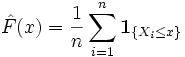 \hat{F}(x) = \frac{1}{n}\sum\limits_{i=1}^n \mathbf{1}_{\{X_i \le x\}}