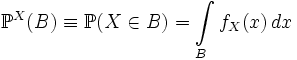 \mathbb{P}^X(B) \equiv \mathbb{P}(X\in B) = \int\limits_B f_X(x)\, dx