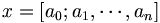x = [a_0; a_1, \cdots, a_n]