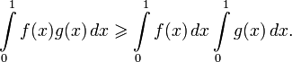  \int\limits_0^1 f(x)g(x)\,dx \geqslant \int\limits_0^1 f(x)\,dx \int\limits_0^1 g(x)\,dx.\, 