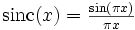 \mathrm{sinc}(x) = \begin{matrix}\frac{\sin(\pi x)}{\pi x} \end{matrix}\,