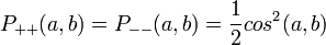 P_{++} (a, b) = P_{--} (a, b) = \frac {1} {2} cos^2 (a, b)