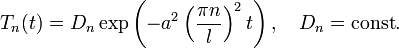 T_n(t)=D_n\exp\left(-a^2\left(\frac{\pi n}{l}\right)^2 t\right),\quad D_n=\mathrm{const}.