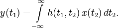 y(t_1) = \int\limits_{-\infty}^{\infty} h(t_1, t_2) \, x(t_2) \, d t_2.