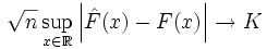 \sqrt{n} \sup\limits_{x\in \mathbb{R}} \left| \hat{F}(x) - F(x) \right| \to K