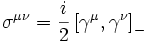 \sigma^{\mu\nu}=\frac{i}{2} \left[\gamma^{\mu},\gamma^{\nu}\right]_{-} 
