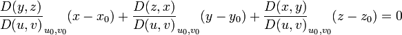 \frac{D(y,z)}{D(u,v)}_{u_0,v_0}(x-x_0)+\frac{D(z,x)}{D(u,v)}_{u_0,v_0}(y-y_0)+\frac{D(x,y)}{D(u,v)}_{u_0,v_0}(z-z_0)=0